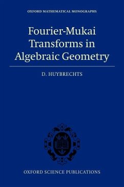 Fourier-Mukai Transforms in Algebraic Geometry - Huybrechts, Daniel