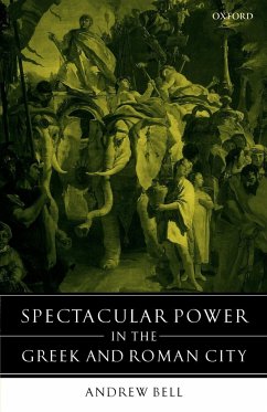 Spectacular Power in the Greek and Roman City - Bell, Andrew