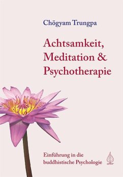 Achtsamkeit, Meditation und Psychotherapie - Trungpa, Chögyam