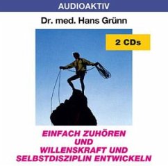 Enfach zuhören und Wllenskraft und Selbstdisziplin entwickeln - Grünn,Hans Dr.Med.