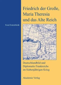 Friedrich der Große, Maria Theresia und das Alte Reich - Externbrink, Sven