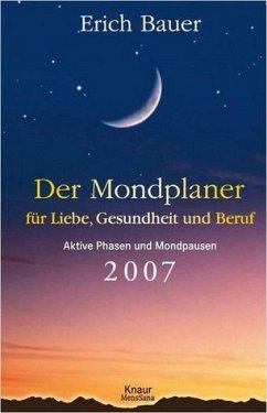 Der Mondplaner für Liebe, Gesundheit und Beruf 2007: Aktive Phasen und Mondpausen - Bauer, Erich