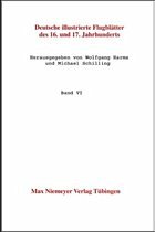 Deutsche illustrierte Flugblätter des 16. und 17. Jahrhunderts. Kommentierte Ausgabe. Band VI: - Harms, Wolfgang / Schilling, Michael (Hgg.)