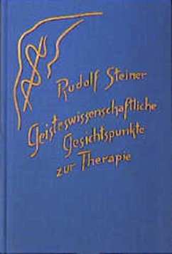 Geisteswissenschaftliche Gesichtspunkte zur Therapie - Steiner, Rudolf