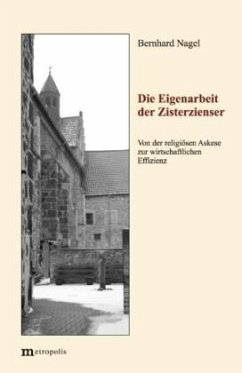 Die Eigenarbeit der Zisterzienser - Nagel, Bernhard