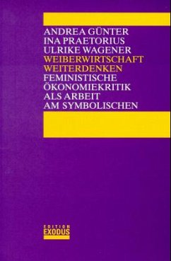 Weiberwirtschaft weiterdenken - Wagener, Ulrike;Praetorius, Ina;Günter, Andrea