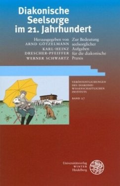 Diakonische Seelsorge im 21. Jahrhundert - Götzelmann, Arndt / Drescher-Pfeiffer, Karl-Heinz / Schwartz, Werner (Hgg.)