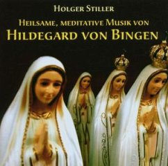 Heilsame, meditative Musik von Hildegard von Bingen - Stiller, Holger