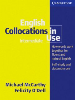 English Collocations in Use: How words work together for fluent and natural English. Self-study and classroom use