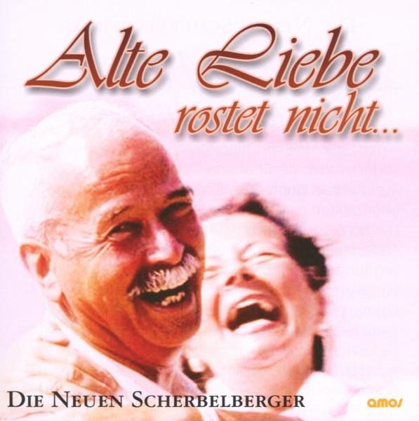 Alte Liebe Rostet Nicht von Die Neuen Scherbelberger auf Audio CD