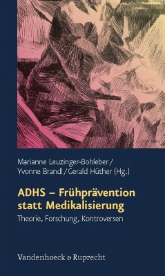 ADHS - Frühprävention statt Medikalisierung - Leuzinger-Bohleber, Marianne / Brandl, Yvonne / Hüther, Gerald (Hgg.)