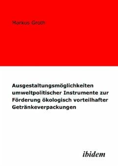 Ausgestaltungsmöglichkeiten umweltpolitischer Instrumente zur Förderung ökologisch vorteilhafter Getränkeverpackungen - Groth, Markus