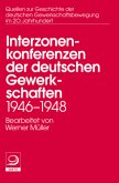 Die Interzonenkonferenzen der deutschen Gewerkschaften 1946-1948 / Quellen zur Geschichte der deutschen Gewerkschaftsbewegung im 20. Jh. Bd.14