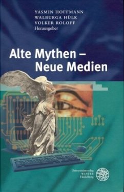 Alte Mythen - Neue Medien - Hoffmann, Yasmin / Hülk, Walburga / Roloff, Volker (Hgg.)