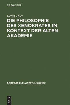 Die Philosophie des Xenokrates im Kontext der Alten Akademie - Thiel, Detlef