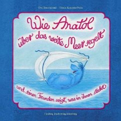 Wie Anatol über das weite Meer segelt und seinen Freunden zeigt, was in ihnen steckt - Bauernfeind, Otto; Konopka-Nolte, Ursula