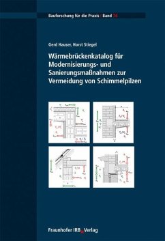 Wärmebrückenkatalog für Modernisierungs- und Sanierungsmaßnahmen zur Vermeidung von Schimmelpilzen - Stiegel, Horst;Hauser, Gerd