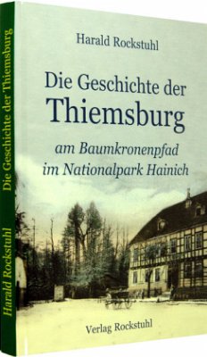 Die Geschichte der Thiemsburg am Baumkronenpfad im Nationalpark Hainich - Rockstuhl, Harald