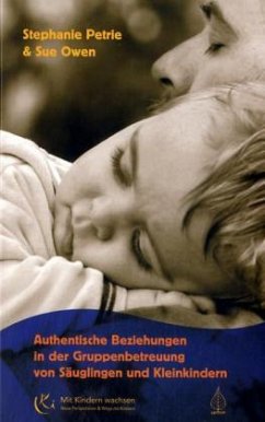 Authentische Beziehungen in der Gruppenbetreuung von Säuglingen und Kleinkindern - Petrie, Stephanie; Owen, Sue