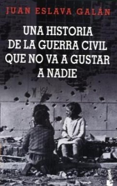 Una Historia de la guerra civil que no va a gustar a nadie - Eslava Galan, Juan