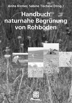 Handbuch naturnahe Begrünung von Rohböden - Kirmer, Anita / Tischew, Sabine (Hgg.)