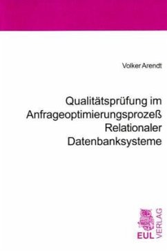 Qualitätsprüfung im Anfrageoptimierungsprozeß Relationaler Datenbanksysteme - Arendt, Volker