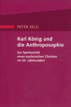 Karl König und die Anthroposophie - Selg, Peter