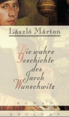 Die wahre Geschichte des Jacob Wunschwitz - Marton, Laszlo