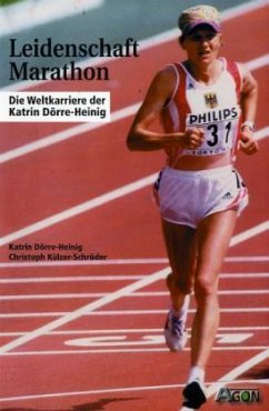 Leidenschaft Marathon - Dörre-Heinig, Katrin;Külzer-Schröder, Christoph