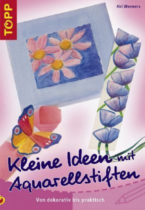 Kleine Ideen mit Aquarellstiften Kleine Ideen mit Aquarellstiften