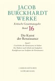 Jacob Burckhardt Werke Bd. 16: Die Kunst der Renaissance I / Werke 16, Tl.1