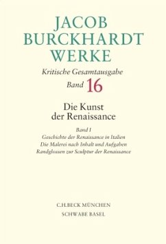 Jacob Burckhardt Werke Bd. 16: Die Kunst der Renaissance I / Werke 16, Tl.1 - Burckhardt, Jacob Chr.