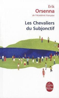 Les chevaliers du subjonctif - Orsenna, Érik