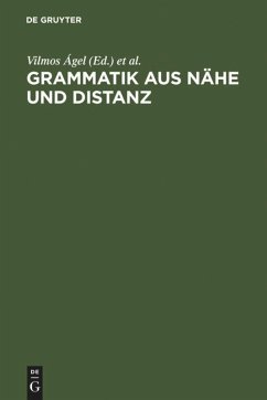 Grammatik aus Nähe und Distanz - Agel, Vilmos / Hennig, Mathilde (Hgg.)