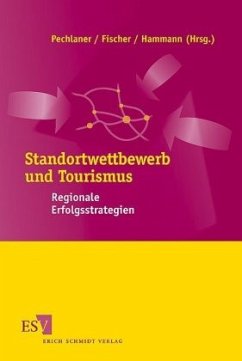 Standortwettbewerb und Tourismus - Pechlaner, Harald / Fischer, Elisabeth / Hammann, Eva-Maria (Hgg.)