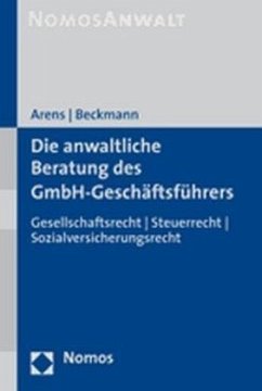 Die anwaltliche Beratung des GmbH-Geschäftsführers - Arens, Wolfgang;Beckmann, Dirk