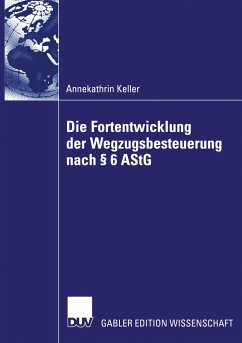 Die Fortentwicklung der Wegzugsbesteuerung nach § 6 AStG - Keller, Annekathrin