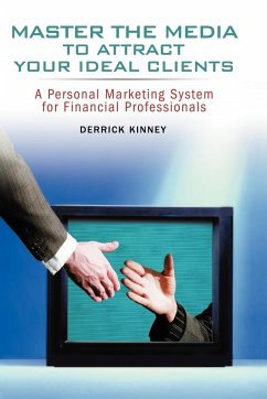 Master the Media to Attract Your Ideal Clients - Kinney, Derrick