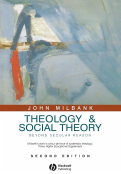 Theology and Social Theory - Milbank, John (University of Nottingham, Nottingham, UK)