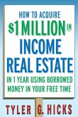 How to Acquire $1-Million in Income Real Estate in One Year Using Borrowed Money in Your Free Time