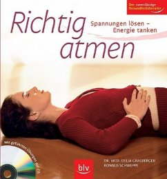 Richtig atmen - Spannungen lösen – Energie tanken. Mit geführten Übungen auf CD. Der zuverlässige Gesundheitsberater - Grasberger, Delia; Schweppe, Roland