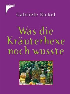 Was die Kräuterhexe noch wusste - Bickel, Gabriele