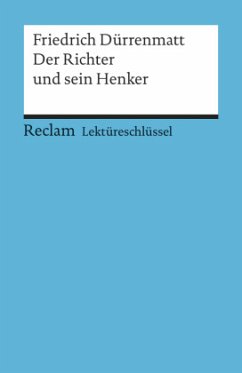 Lektüreschlüssel Friedrich Dürrenmatt 'Der Richter und sein Henker' - Dürrenmatt, Friedrich