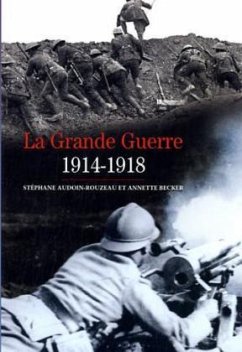 La Grande Guerre 1914-1918 - Audoin-Rouzeau, Stephane;Becker, Annette