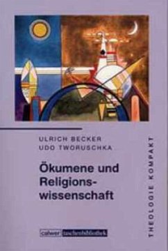 Theologie kompakt: Ökumene und Religionswissenschaft - Becker, Ulrich;Tworuschka, Udo