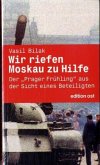 Wir riefen Moskau zu Hilfe