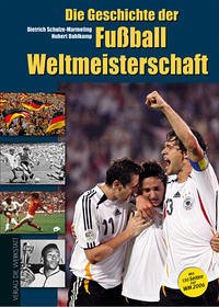 Die Geschichte der Fußball-Weltmeisterschaft - Schulze-Marmeling, Dietrich; Dahlkamp, Hubert