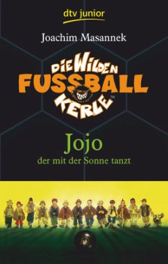 Jojo, der mit der Sonne tanzt / Die Wilden Fußballkerle Bd.11 - Masannek, Joachim