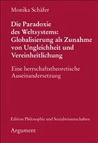 Die Paradoxie des Weltsystems: Globalisierung als Zunahme von Ungleichheit und Vereinheitlichung - Schäfer, Monika