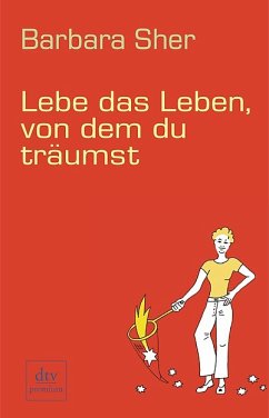 Lebe das Leben, von dem du träumst - Sher, Barbara